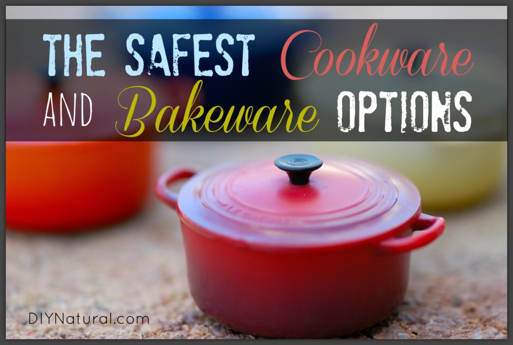 Safest Cookware & Bakeware Non Toxic Cookware & Bakeware Options